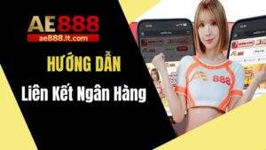 Hướng dẫn liên kết ngân hàng tại AE888