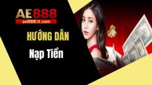 Hướng dẫn nạp tiền AE888 chi tiết nhất