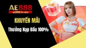 Khuyến mãi thưởng nạp đầu tại AE888